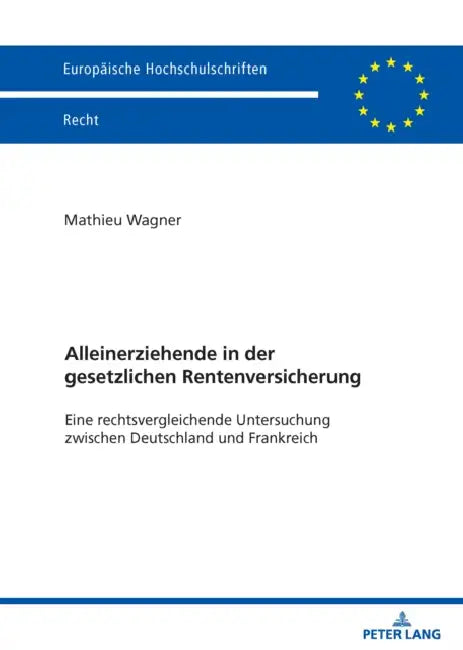 Alleinerziehende in der gesetzlichen Rentenversicherung: Eine rechtsvergleichende Untersuchung zwischen Deutschland und Frankreich by Mathieu Wagner