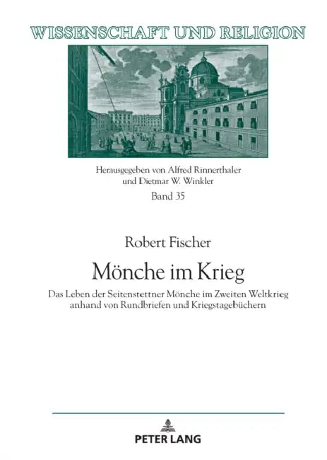 Moenche im Krieg: Das Leben der Seitenstettner Moenche im Zweiten Weltkrieg anhand von Rundbriefen und Kriegstagebuechern by Dietmar W. Winkler, Ao Univ Prof Dr Alfred Rinnerthaler, Robert Fischer