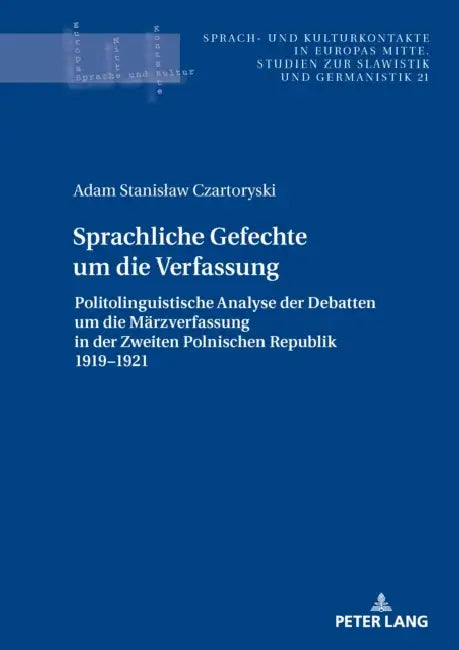 Sprachliche Gefechte um die Verfassung: Politolinguistische Analyse der Debatten um die Maerzverfassung in der Zweiten Polnischen Republik 1919-1921 by Stefan Michael Newerkla, Adam Czartoryski