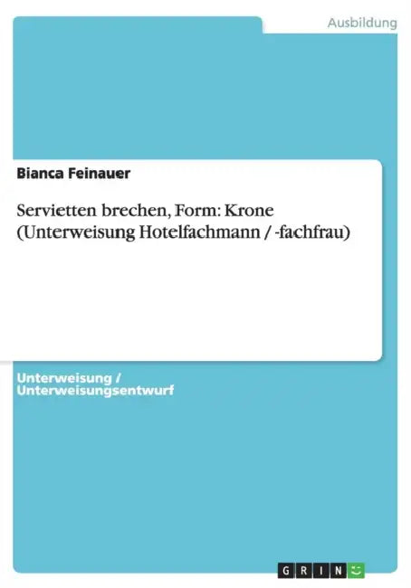 Servietten brechen, Form: Krone (Unterweisung Hotelfachmann / -fachfrau) by Bianca Feinauer