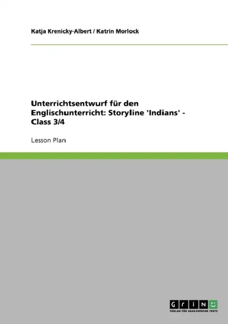 Unterrichtsentwurf für den Englischunterricht: Storyline 'Indians' - Class 3/4 by Katrin Morlock, Katja Krenicky-Albert