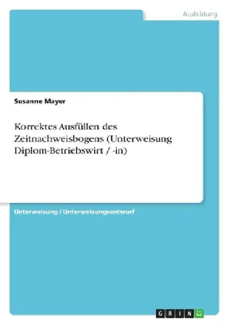 Korrektes Ausfüllen des Zeitnachweisbogens (Unterweisung Diplom-Betriebswirt / -in) by Mayer, Susanne