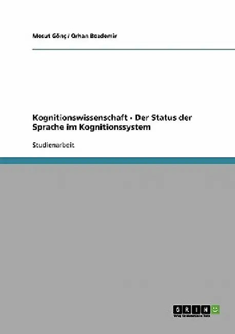 Kognitionswissenschaft - Der Status der Sprache im Kognitionssystem by Gönç, Mesut