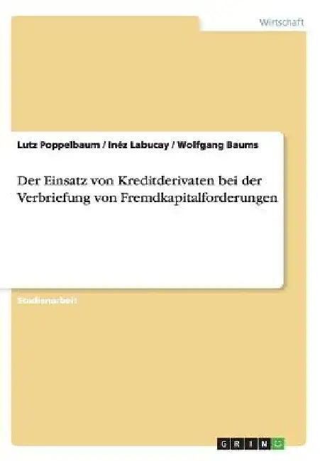 Der Einsatz von Kreditderivaten bei der Verbriefung von Fremdkapitalforderungen by Poppelbaum, Lutz