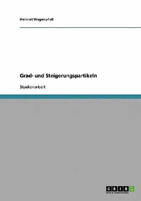 Grad- und Steigerungspartikeln by Wagenpfeil, Helmut