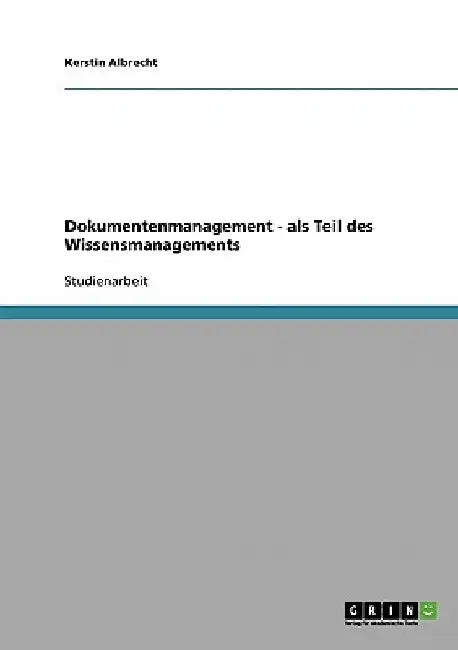 Dokumentenmanagement - als Teil des Wissensmanagements by Albrecht, Kerstin
