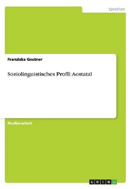 Soziolinguistisches Profil: Aostatal by Gostner, Franziska