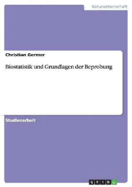 Biostatistik und Grundlagen der Beprobung by Germer, Christian