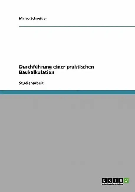 Durchführung einer praktischen Baukalkulation by Schneider, Marco