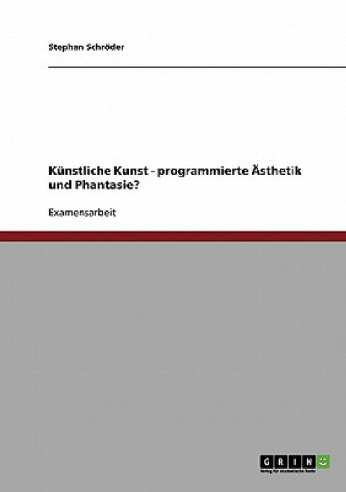 Künstliche Kunst - programmierte Ästhetik und Phantasie? by Stephan Schröder