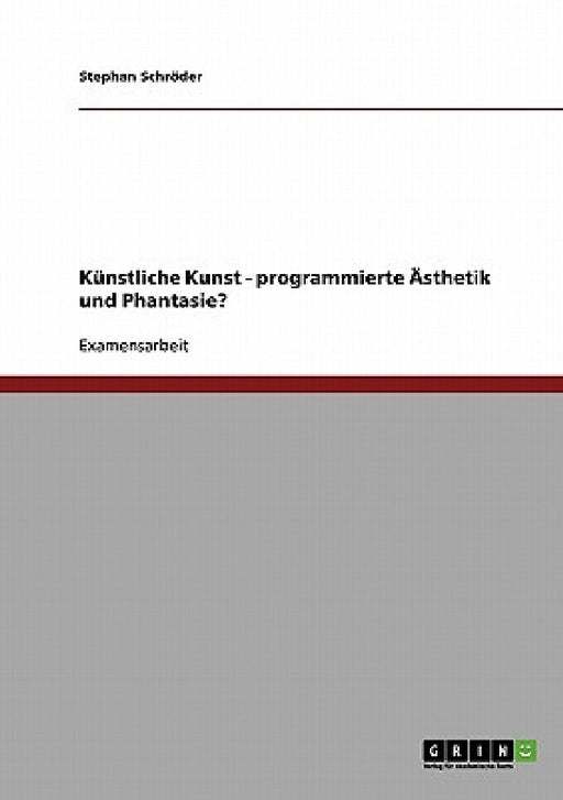 Künstliche Kunst - programmierte Ästhetik und Phantasie? by Stephan Schröder