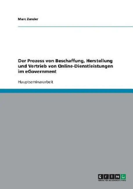 Der Prozess von Beschaffung, Herstellung und Vertrieb von Online-Dienstleistungen im eGovernment by Zander, Marc