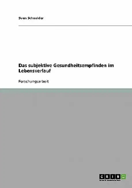 Das subjektive Gesundheitsempfinden im Lebensverlauf by Schneider, Sven