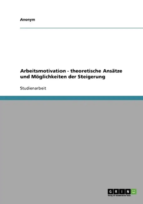 Arbeitsmotivation. Theoretische Ansätze und Möglichkeiten der Steigerung by Anonym