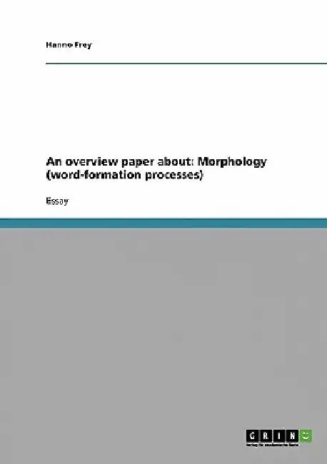 An overview paper about: Morphology (word-formation processes) by Hanno Frey
