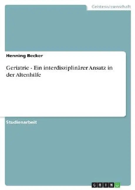Geriatrie - Ein interdisziplinärer Ansatz in der Altenhilfe by Becker, Henning
