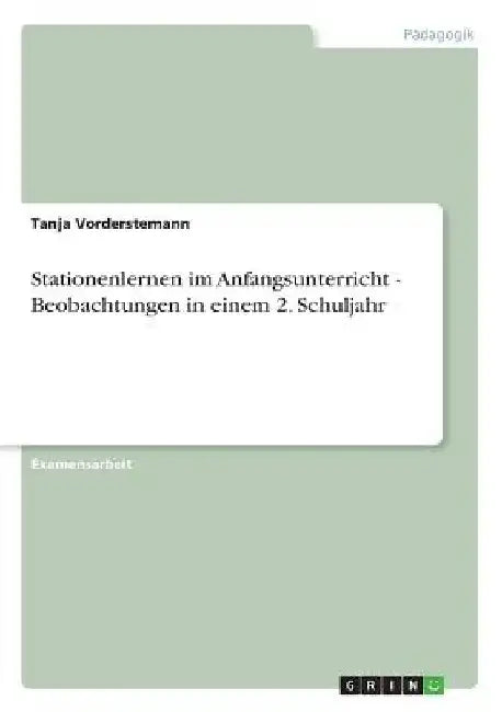 Stationenlernen im Anfangsunterricht - Beobachtungen in einem 2. Schuljahr by Vorderstemann, Tanja