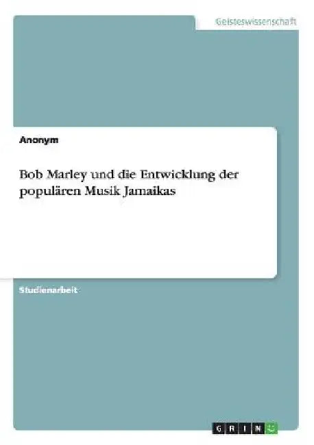 Bob Marley und die Entwicklung der populären Musik Jamaikas by Anonym