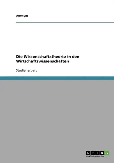 Die Wissenschaftstheorie in den Wirtschaftswissenschaften by Anonym