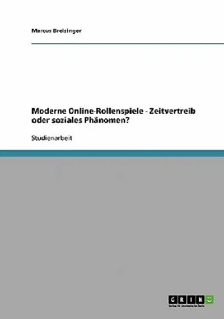 Moderne Online-Rollenspiele - Zeitvertreib oder soziales Phänomen? by Breisinger, Marcus