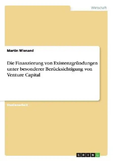Die Finanzierung von Existenzgründungen unter besonderer Berücksichtigung von Venture Capital by Wienand, Martin