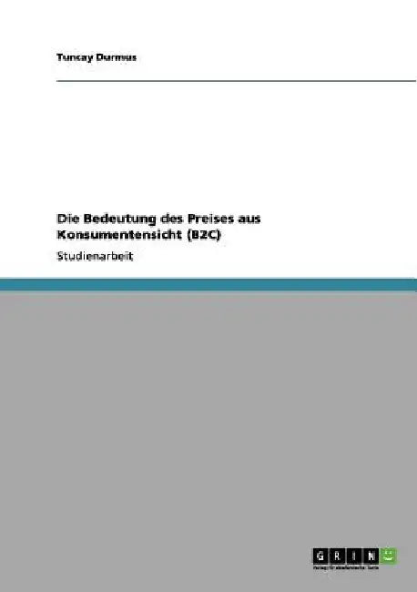 Die Bedeutung des Preises aus Konsumentensicht (B2C) by Durmus, Tuncay