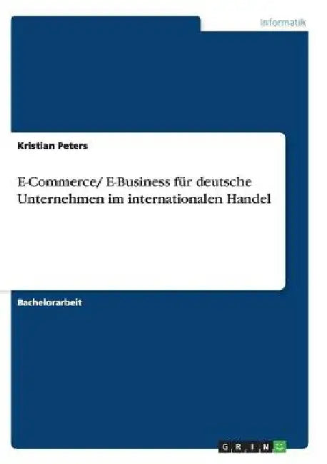 E-Commerce/ E-Business für deutsche Unternehmen im internationalen Handel by Peters, Kristian