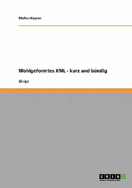 Wohlgeformtes XML - kurz und bündig by Kayser, Stefan
