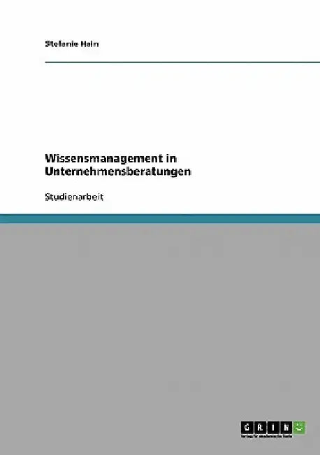 Wissensmanagement in Unternehmensberatungen by Hain, Stefanie