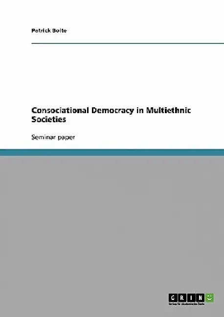 Consociational Democracy in Multiethnic Societies by Patrick Bolte