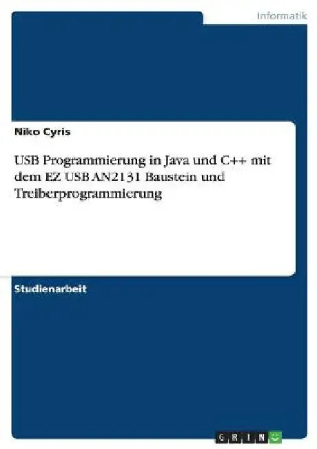 USB Programmierung in Java und C++ mit dem EZ USB AN2131 Baustein und Treiberprogrammierung by Cyris, Niko