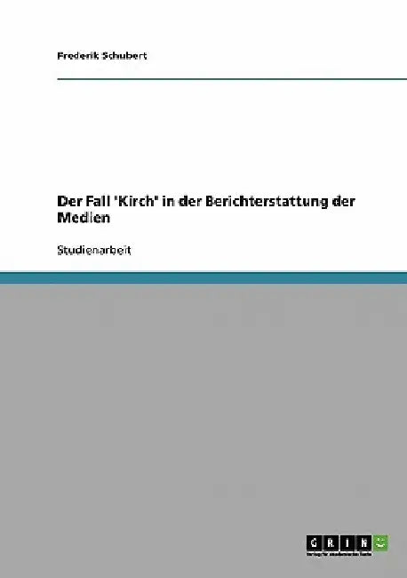 Der Fall 'Kirch' in der Berichterstattung der Medien by Schubert, Frederik