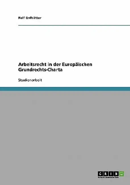 Arbeitsrecht in der Europäischen Grundrechts-Charta by Erdhütter, Ralf
