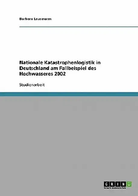 Nationale Katastrophenlogistik in Deutschland am Fallbeispiel des Hochwassers 2002 by Lausmann, Barbara