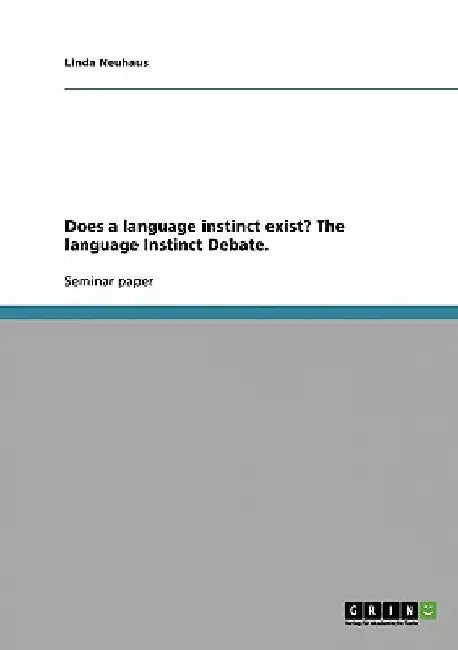 Does a language instinct exist? The language Instinct Debate. by Linda Neuhaus