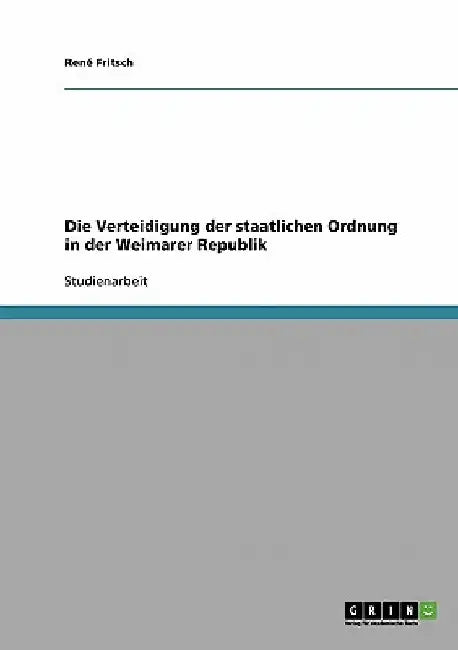 Die Verteidigung der staatlichen Ordnung in der Weimarer Republik by Fritsch, René