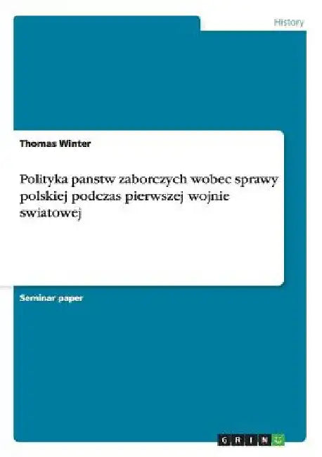 Polityka panstw zaborczych wobec sprawy polskiej podczas pierwszej wojnie swiatowej by Winter, Thomas