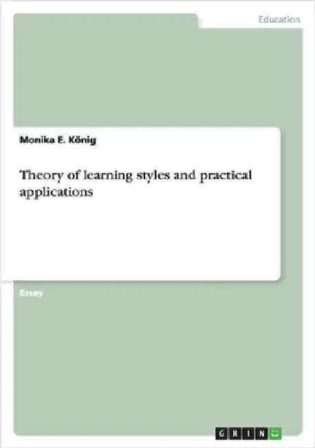 Theory of learning styles and practical applications by König, Monika E.