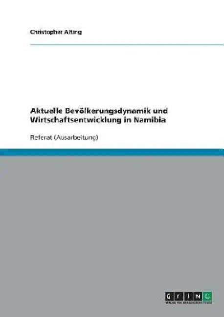 Aktuelle Bevölkerungsdynamik und Wirtschaftsentwicklung in Namibia by Alting, Christopher