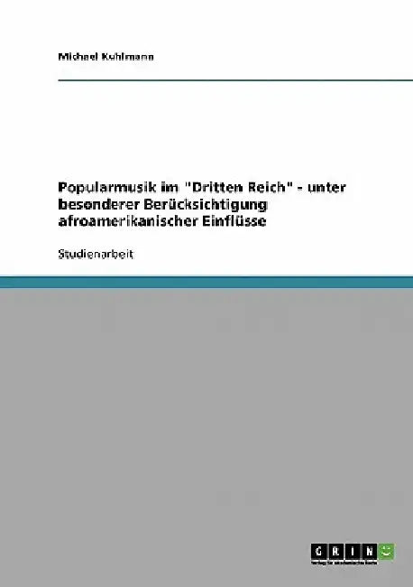 Popularmusik im "Dritten Reich" - unter besonderer Berücksichtigung afroamerikanischer Einflüsse by Kuhlmann, Michael