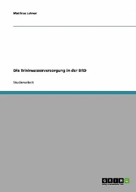 Die Trinkwasserversorgung in der BRD by Lehner, Matthias