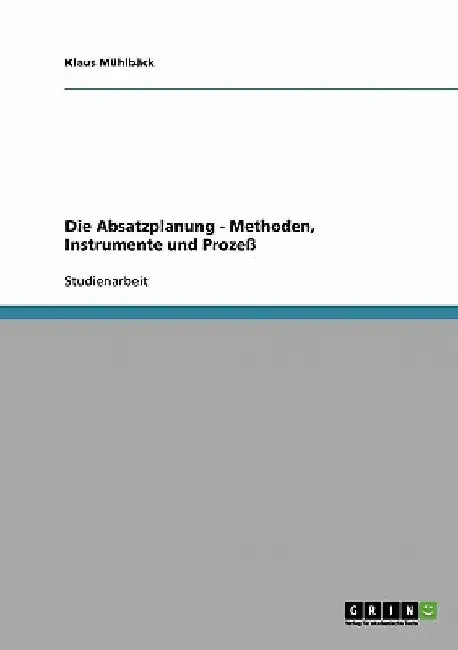 Die Absatzplanung. Methoden, Instrumente und Prozeß by Mühlbäck, Klaus