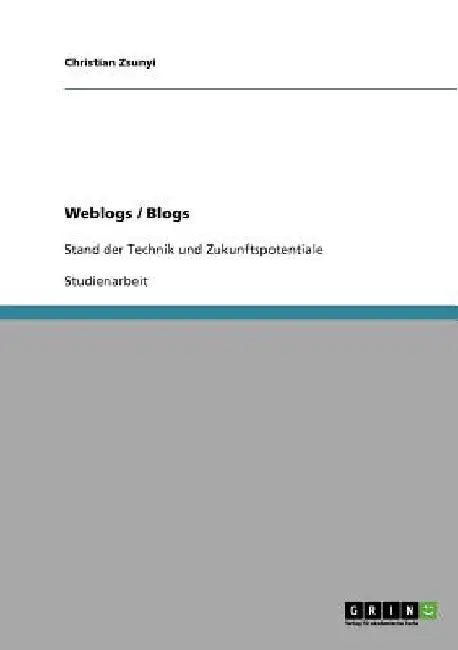 Weblogs / Blogs: Stand der Technik und Zukunftspotentiale by Zsunyi, Christian