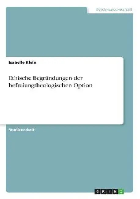 Ethische Begründungen der befreiungtheologischen Option by Klein, Isabelle