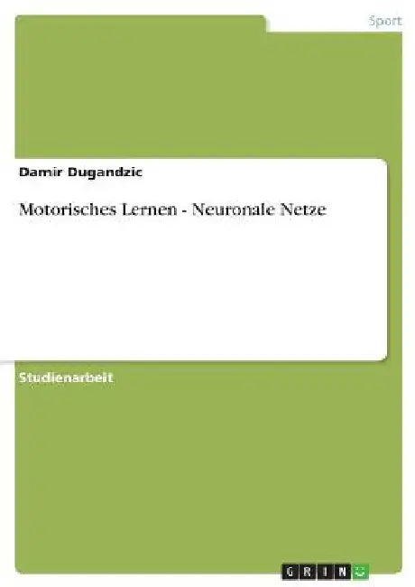 Motorisches Lernen - Neuronale Netze by Dugandzic, Damir