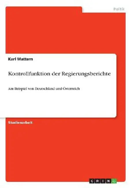 Kontrollfunktion der Regierungsberichte: Am Beispiel von Deutschland und Österreich by Mattern, Karl