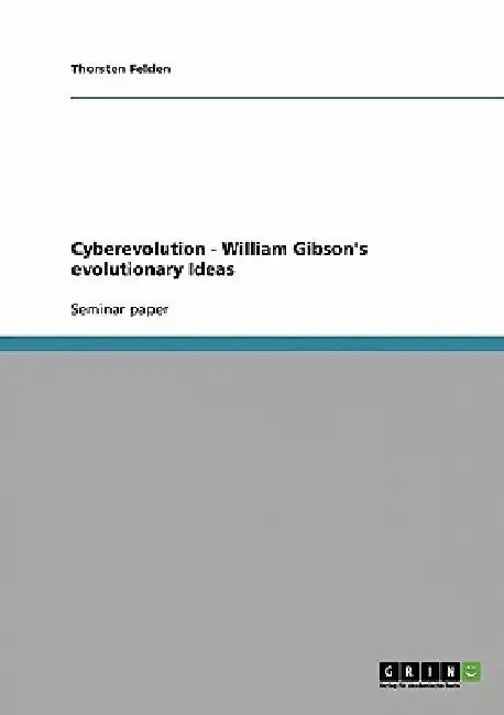 Cyberevolution - William Gibson's evolutionary Ideas by Thorsten Felden