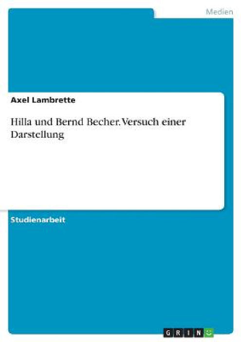 Hilla und Bernd Becher. Versuch einer Darstellung by Axel Lambrette
