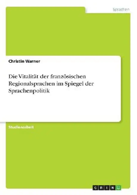 Die Vitalität der französischen Regionalsprachen im Spiegel der Sprachenpolitik by Warner, Christin
