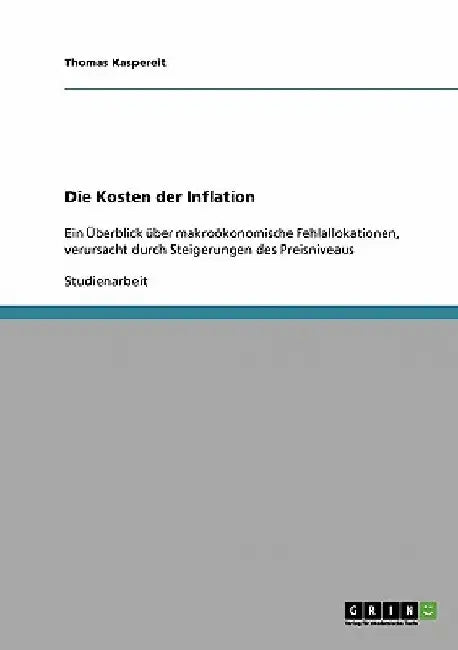 Die Kosten der Inflation: Ein Überblick über makroökonomische Fehlallokationen, verursacht durch Steigerungen des Preisniveaus by Kaspereit, Thomas